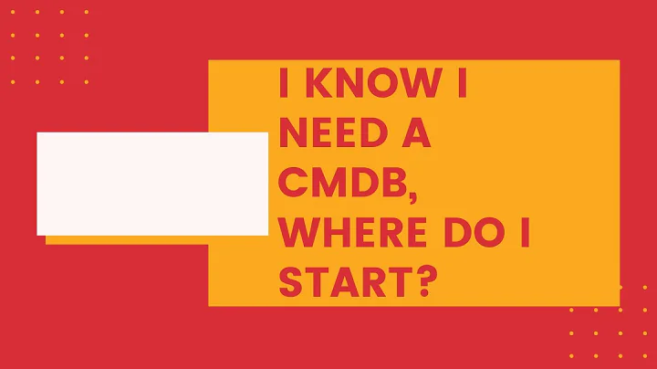 I Know I Need a CMDB, Where Do I Start?