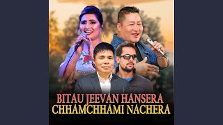 Bitau Jeevan Hansera, Chhamchhami Nachera