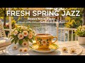 [ Fresh Spring Morning Jazz ] February Coffee Instrumental Music &amp; Bossa Nova Piano for Happy Moods