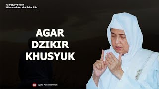 AGAR DZIKIR KHUSYUK - KH. Ahmad Asrori Al Ishaqi