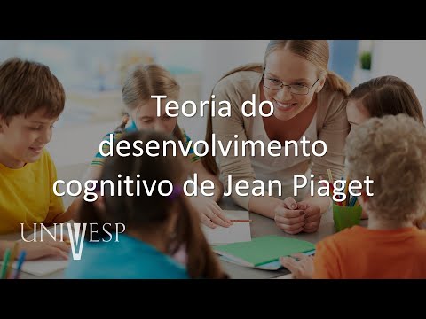 Psicologia da Educação - Teoria do desenvolvimento cognitivo de Jean Piaget