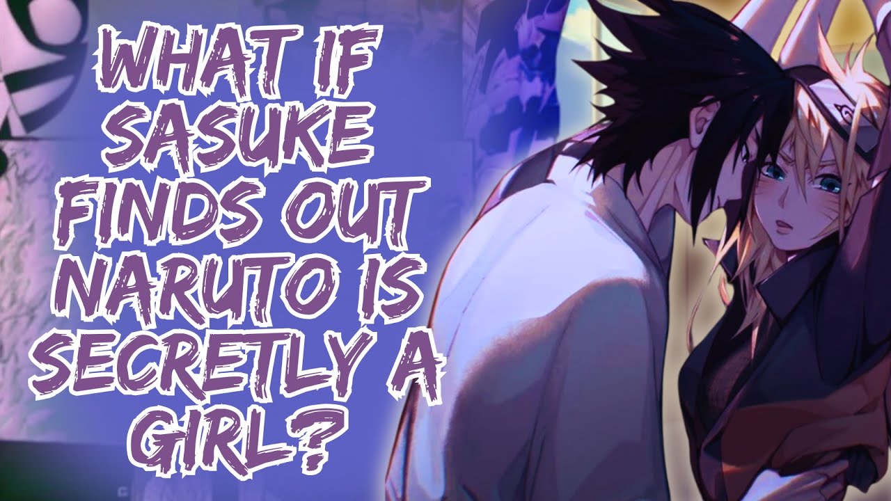 What If Sasuke Finds Out Naruto is secretly a Girl? Part 1