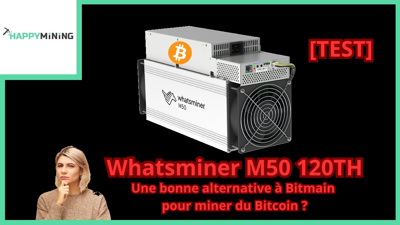 [Test] Whatsminer M50 120TH : Une bonne alternative à Bitmain pour miner du  Bitcoin ?