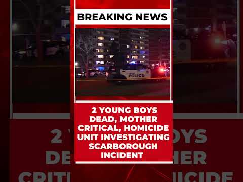 2 YOUNG BOYS DEAD, MOTHER CRITICAL, HOMICIDE UNIT INVESTIGATING SCARBOROUGH INCIDENT  1