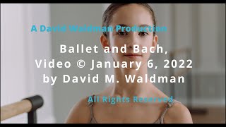 Ballet and Bach, Video @ January 6, 2022 by David M  Waldman, All Rights Reserved