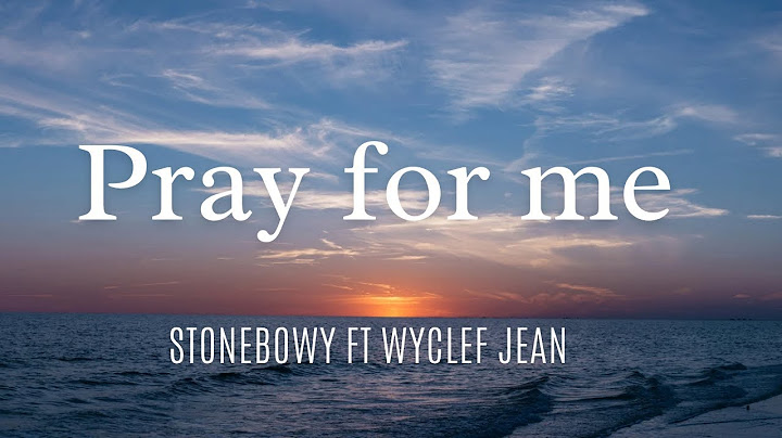 Stonebowy - “PRAY FOR ME”ft WyClef Jean (lyrics video)