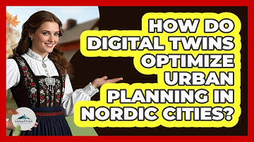 How Do Digital Twins Optimize Urban Planning In Nordic Cities? - Unmapping Scandinavia