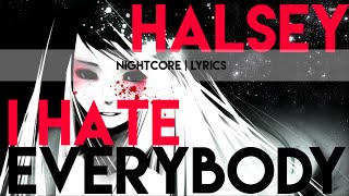 Nightcore| I HATE EVERYBODY 《Halsey》Lyrics