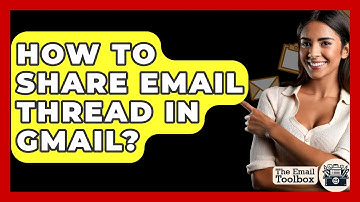 How To Share Email Thread In Gmail? - TheEmailToolbox.com