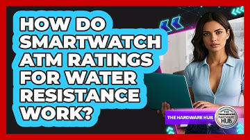 How Do Smartwatch ATM Ratings For Water Resistance Work? - The Hardware Hub