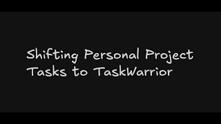 00002 - Shifting Personal Project Tasks to TaskWarrior