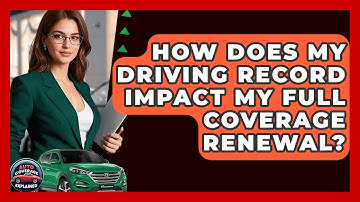 How Does My Driving Record Impact My Full Coverage Renewal? - Auto Coverage Explained