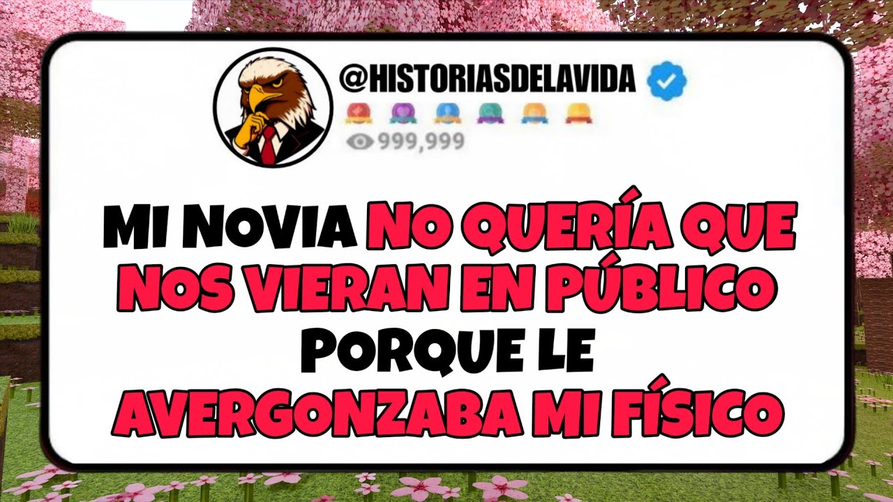 Mi novia NO QUERIA QUE NOS VIERAN EN PUBLICO porque le AVERGONZABA MI FISICO