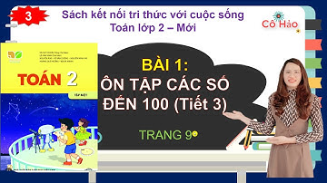 Toán 2| kết nối tri thức| Bài 1 Ôn tập các số đến 100  (tiết 3)| Cô Hảo