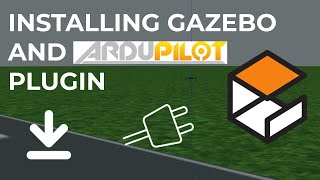 04 Installing Gazebo and ArduPilot Plugin