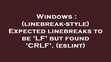 Windows : (linebreak-style) Expected linebreaks to be 