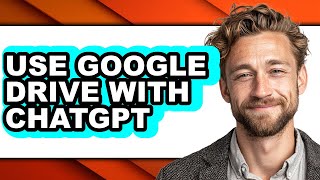How to Use Google Drive with Chatgpt - Easy Guide