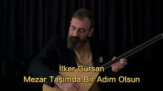 İlker Gürsan-Mezar Taşımda Bir Adım Olsun