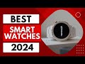 Top 5 Best Smart Watches in 2024 Review