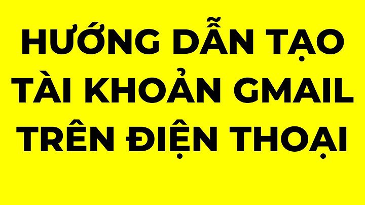 Hướng dẫn tạo tài khoản gmail trên điện thoại năm 2024