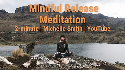 Two-minute Mindful Release Meditation at El Cajas ...