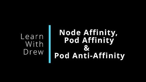 Kubernetes Affinity and Anti-Affinity | How can you use them to attract or repel workloads?