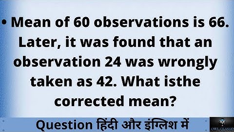 Mean of 60 observations is 66. Later, it was found that an observation 24 was wrongly taken as 42...