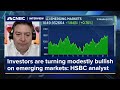 Investors are turning modestly bullish on emerging markets: HSBC analyst