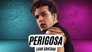 Perigosa - Luan Santana Letra Luan Santana - Perigosa Luan City Lisboa