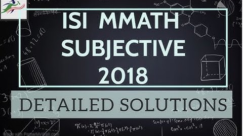 ISI 2018| SOLUTION OF MMATH PAPER || SUBJECTIVE PAPER STEPWISE DETAILED SOLUTION || PART 2 | Q 4, 5