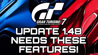 GRAN TURISMO 7 | UPDATE 1.48 NEEDS THESE FEATURES!