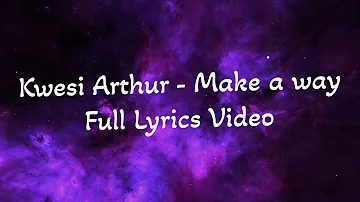Kwesi Arthur - Make A Way Full Lyrics Video (Official)