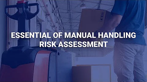 Essentials of Manual Handling Risk Assessment | Human Focus International Ltd