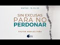 Sin excusas para perdonar | Mateo 18: 23-35 | Ps. Marcos Peña