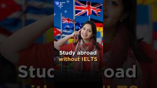 How to Study Abroad without IELTS!