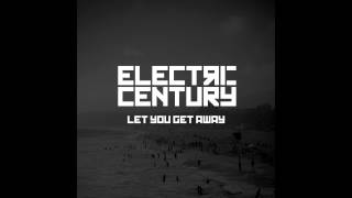 Video thumbnail of "Electric Century - Let You Get Away (Official Audio) Lyrics in Description"