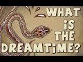 What is the Dreamtime? (And who invented it really?)