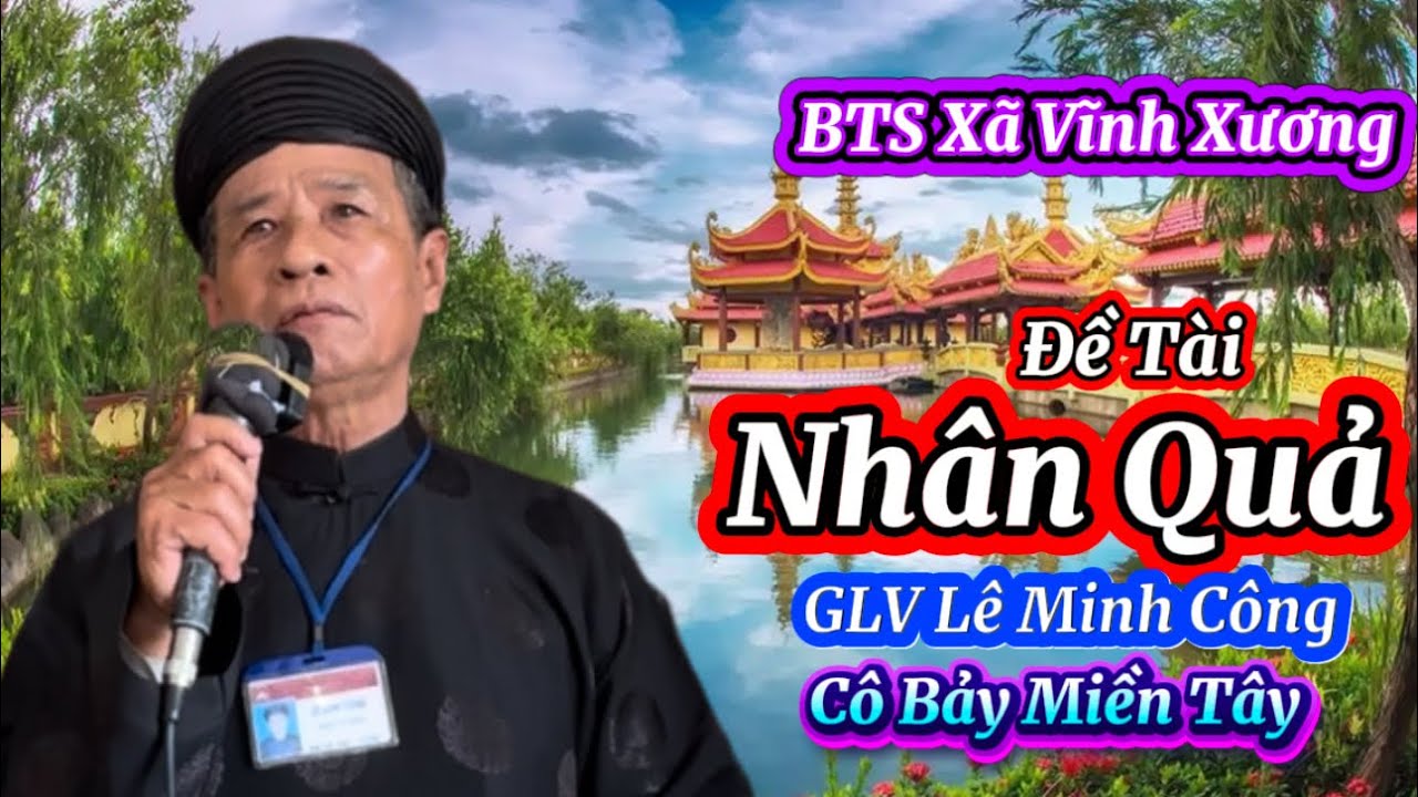 Đề Tài Nhân Quả . GLV Lê Minh Công . BTS xã Vĩnh Xương . Cô Bảy Miền Tây 