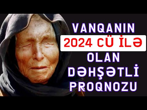 Vananın 2024 cü ilə olan Proqnozları | Dünyanı Nə Gözləyir?