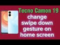 how to change swipe down gesture on home screen for Tecno Camon 19 phone
