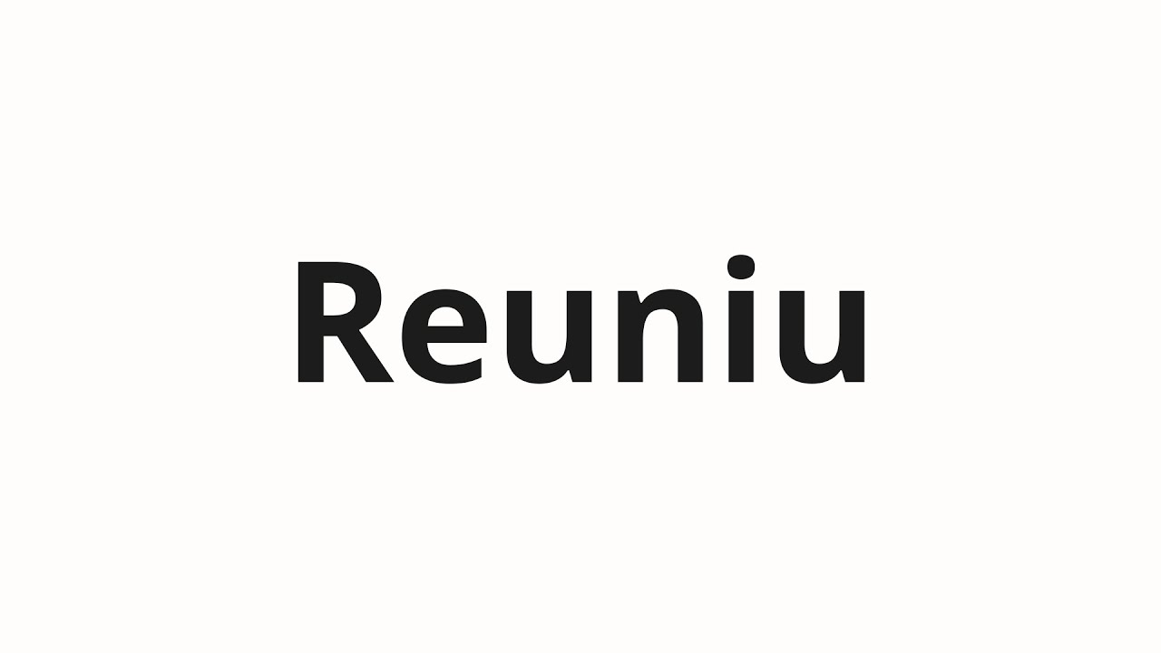 Как произносить Reuniu