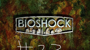 BioShock Walkthrough Pt. 22: A man chooses, a slave obeys! Would you kindly...?