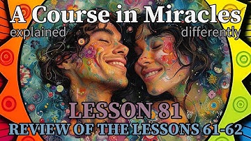 L81: Review of the lessons 61-62 [A Course in Miracles, explained differently]