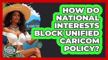 How Do National Interests Block Unified CARICOM Policy? - The Caribbean Expert