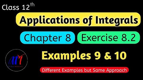 Chapter 8 Exercise 8.2 ( Examples 9 & 10 ) Applications of Integrals Class 12 Maths |NCERT Solutions