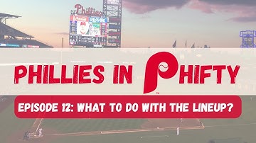 Phillies in Phifty - What To Do With the Lineup? (Episode 12)