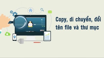 Bài 12: Coppy, di chuyển, đổi tên file và thư mục