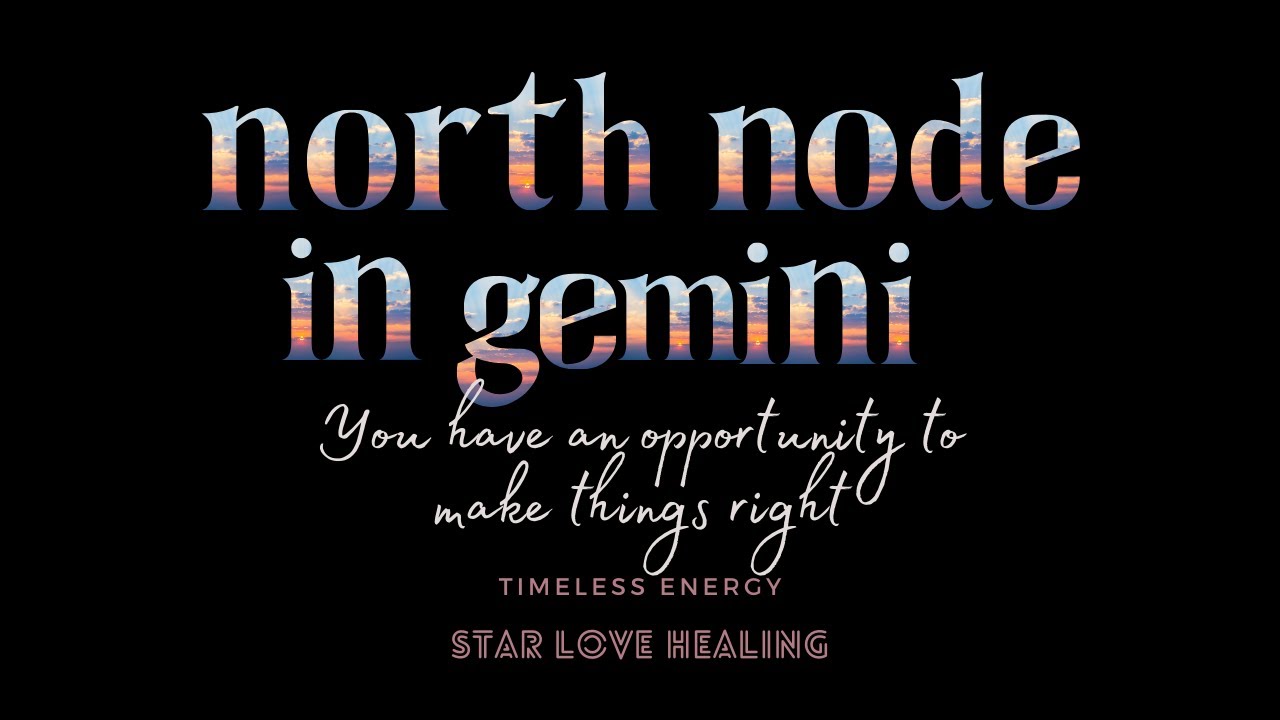 North Node in Gemini You have an opportunity to make things right