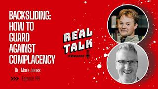 Ep. 144 - Backsliding: How To Guard Against Complacency - Dr. Mark Jones