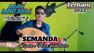 KARAOKE GAMBUS TUNGGAL //Semanda // cipta : Hila Hambala lagu Lampung no vokal